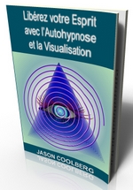 Librez Votre Esprit Avec l'Autohypnose et la Visualisation