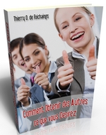 Comment Obtenir des Autres Tout ce que Vous Dsirez