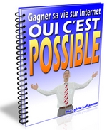 Gagner sa vie sur Internet: OUI C’EST POSSIBLE ! 