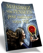 Matrisez vos penses pour matriser votre vie
